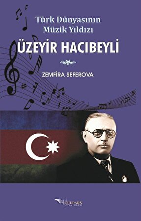 Türk Dünyasının Müzik Yıldızı Üzeyir Hacıbeyli / Prof.Dr. Zemfira Seferova