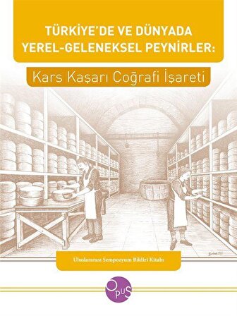 Türkiye'de ve Dünyada Yerel-Geleneksel Peynirler: Kars Kaşarı Coğrafi İşareti