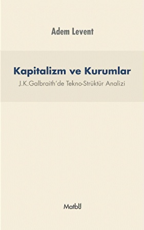 KAPİTALİZM VE KURUMLAR - J.K.Galbraith’de Tekno-Strüktür Analizi