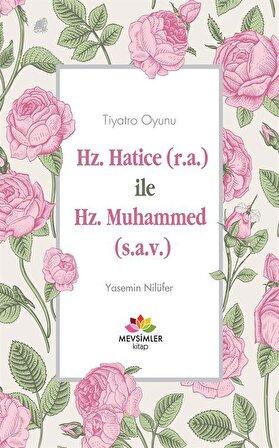 Hz.Hatice (r.a.) ile Hz.Muhammed (s.a.v.) / Yasemin Nilüfer