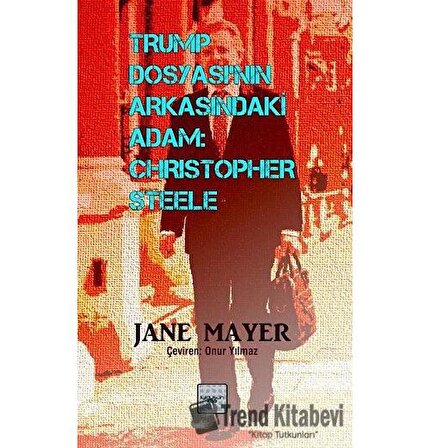 Trump Dosyasının Arkasındaki Adam: Christopher Steele / Jane Mayer