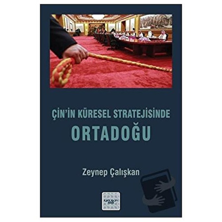 Çin’in Küresel Stratejisinde Ortadoğu / İyidüşün Yayınları / Zeynep Çalışkan