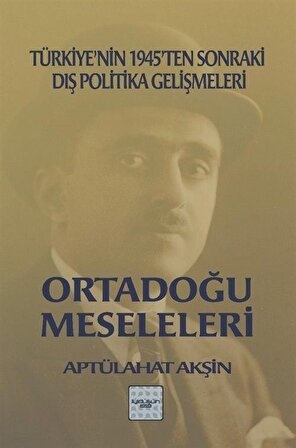 Ortadoğu Meseleleri & Türkiye'nin 1945'ten Sonraki Dış Politika Gelişmeleri / Aptülahat Akşin
