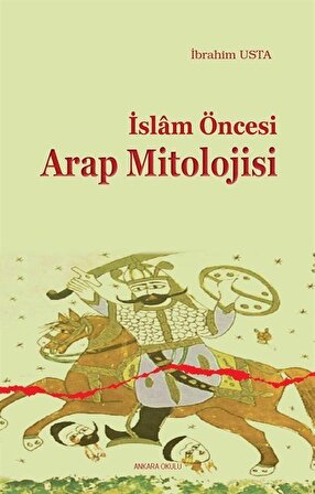 İslam Öncesi Arap Mitolojisi / İbrahim Usta