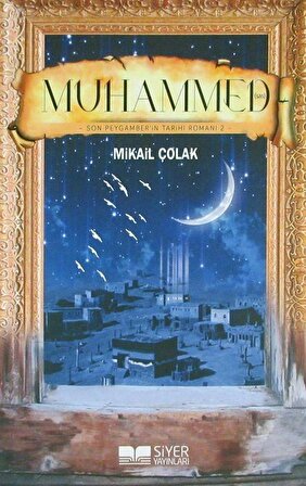 Muhammed (s.a.v.) & Son Peygamber'in Tarihi Romanı 2 / Mikail Çolak