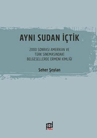 Aynı Sudan İçtik - 2000 Sonrası Amerikan ve Türk Sinemasındaki Belgesellerde Ermeni Kimliği
