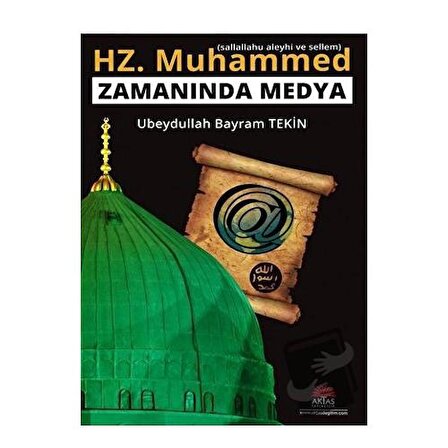 Hz. Muhammed (s.a.v) Zamanında Medya / Aktaş Yayıncılık / Ubeydullah Bayram Tekin