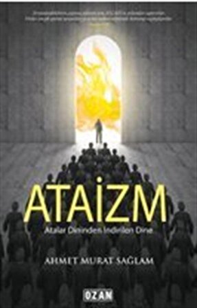 Atalar Dininden İndirilen Dine Ataizm / Ahmet Murat Sağlam