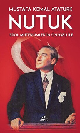 Nutuk (Erol Mütercimler'in Önsözü İle) / Mustafa Kemal Atatürk