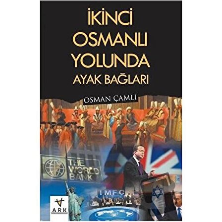 İkinci Osmanlı Yolunda Ayak Bağları / Ark Kitapları / Osman Çamlı