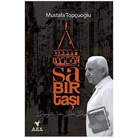 Sabırtaşı Beyoğlu'nda Bir Bey Oğlu / Ark Kitapları / Mustafa Topçuoğlu