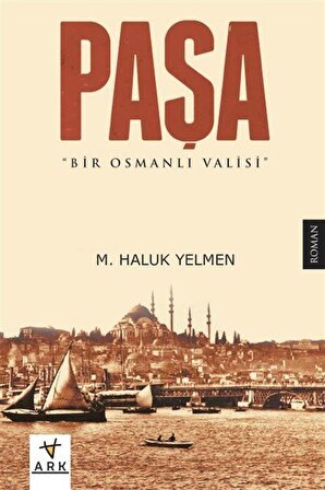 Paşa & Bir Osmanlı Valisi / M. Haluk Yelmen