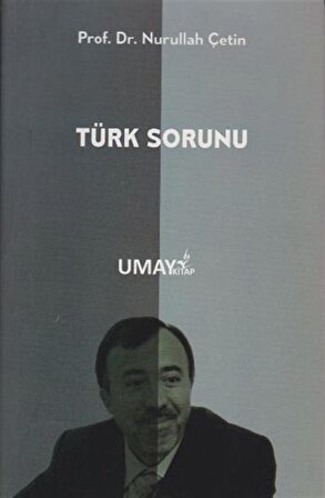 Türk Sorunu / Prof. Dr. Nurullah Çetin