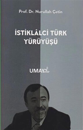 İstiklalci Türk Yürüyüşü / Prof. Dr. Nurullah Çetin