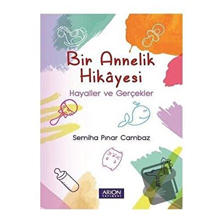 Bir Annelik Hikayesi / Arion Yayınevi / Semiha Pınar Cambaz