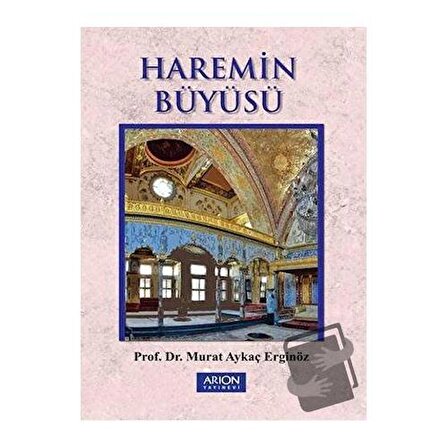 Haremin Büyüsü / Arion Yayınevi / Murat Aykaç Erginöz