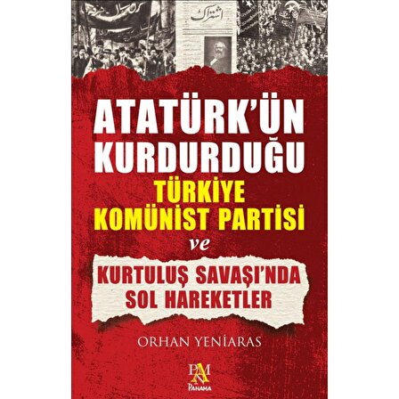 Atatürk&#39;ün Kurduğu Türkiye Komünist Partisi ve Kurtuluş Savaşı&#39;nda Sol Hareketler