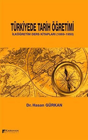 Türkiye'de Tarih Öğretimi & İlköğretim Ders Kitapları (1869-1950) / Hasan Gürkan
