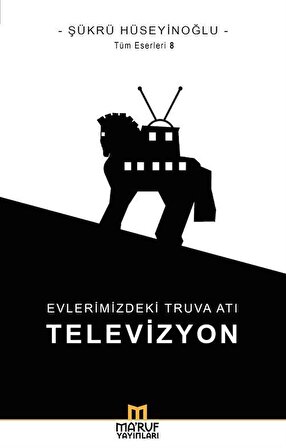 Evlerimizdeki Truva Atı: Televizyon / Şükrü Hüseyinoğlu