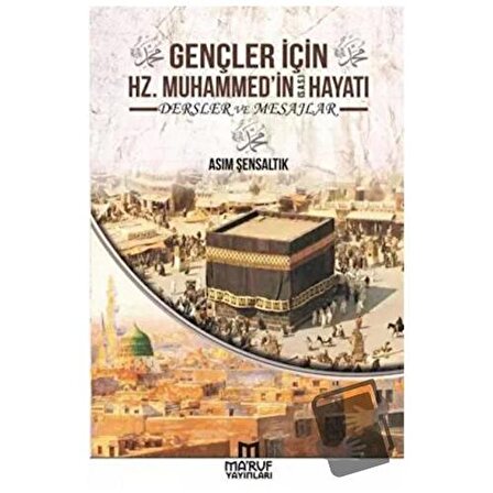 Gençler İçin Hz. Muhammedin Hayatı Dersler ve Mesajlar / Ma'ruf Yayınları / Asım