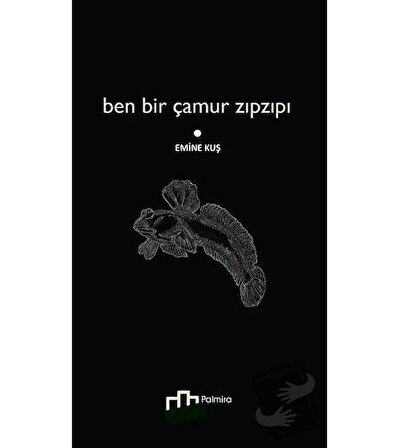 Ben Bir Çamur Zıpzıpı / Palmira Yayınları / Emine Kuş