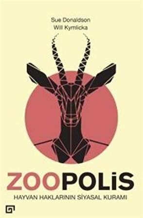 Zoopolis Hayvan Haklarının Siyasal Kuramı / Will Kymlicka
