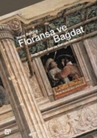 Floransa ve Bağdat - Doğu’da ve Batı’da Bakışın Tarihi (Ciltli)