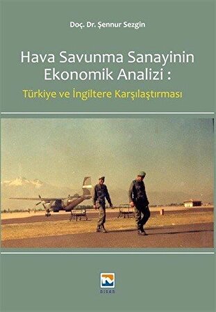 Hava Savunma Sanayinin Ekonomik Analizi: Türkiye ve İngiltere Karşılaştırılması / Şennur Sezgin