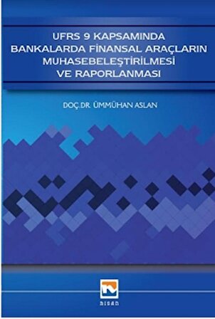 UFRS 9 Kapsamında Bankalarda Finansal Araçların Muhasebeleştirilmesi ve Raporlanması