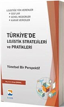 Türkiye'de Lojistik Stratejileri ve Pratikleri Yönetsel Bir Perspektif / Gülşen Serap Çekerol