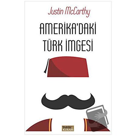 Amerika'daki Türk İmgesi / Tarih ve Kuram Yayınevi / Justin McCarthy