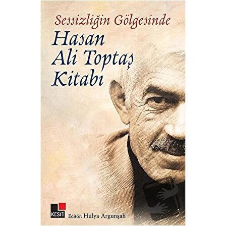 Sessizliğin Gölgesinde   Hasan Ali Topbaş Kitabı / Kesit Yayınları / Hülya