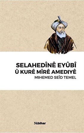 Selahedine Eyübi Û Kure Mire Amediye / Mihemed Seid Temel