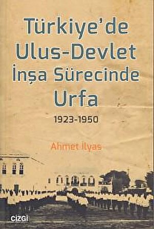 Türkiye'de Ulus-Devlet İnşa Sürecinde Urfa 1923-1950