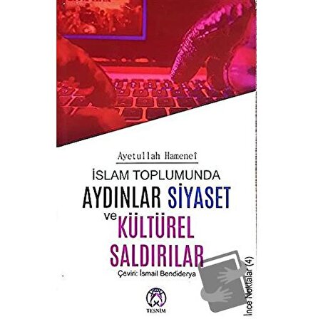 İslam Toplumunda Aydınlar Siyaset ve Kültürel Saldırılar / Tesnim Yayınları /