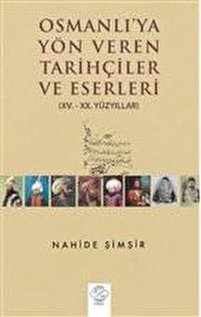 Osmanlı'ya Yön Veren Tarihçiler ve Eserleri