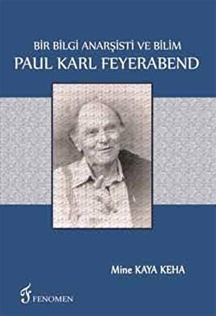 Bir Bilgi Anarşisti ve Bilim & Paul Karl Feyerabend / Mine Kaya Keha
