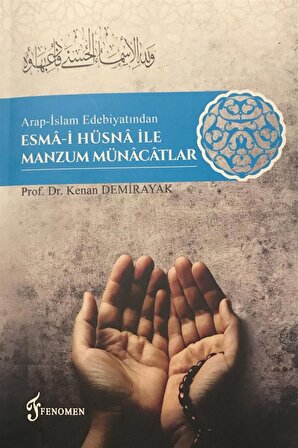 Arap-İslam Edebiyatından Esma-i Hüsna İle Manzum Münacatlar - Kenan Demirayak