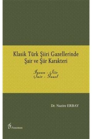 Klasik Türk Şiiri Gazellerinde Şair ve Şiir Karakteri