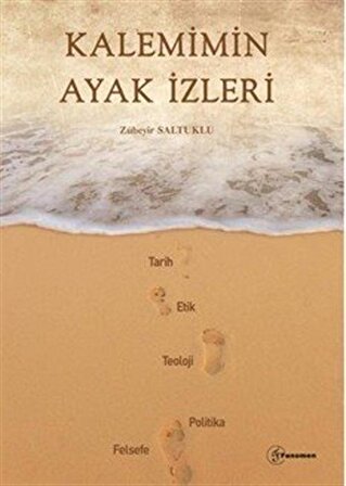 Kalemimin Ayak İzleri & Felsefe - Teoloji - Politika - Etik - Tarih / Prof. Dr. Zübeyir Saltuklu