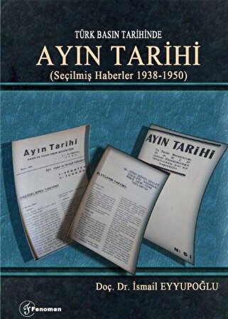 Türk Basın Tarihinde - Ayın Tarihi & (Seçilmiş Haberler 1938-1950) / İsmail Eyyupoğlu
