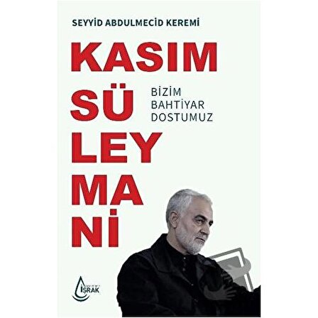 Kasım Süleymani Bizim Bahtiyar Dostumuz / İşrak Yayınları / Seyyid Abdulmecid Keremi