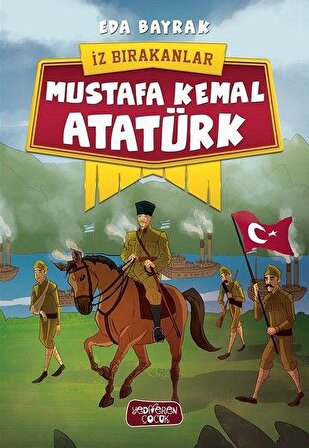 Mustafa Kemal Atatürk - İz Bırakanlar - Eda Bayrak - Yediveren Çocuk