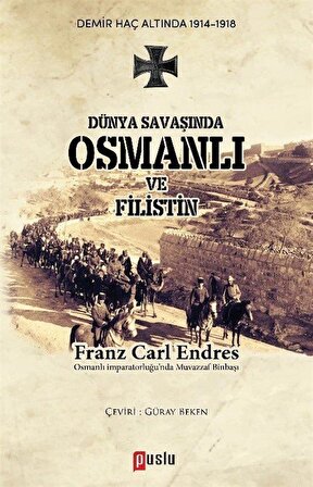 Dünya Savaşında Osmanlı ve Filistin / Franz Carl Endres