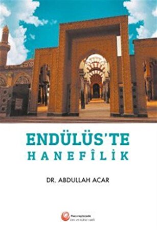 Endülüs'te Hanefilik / Abdullah Acar