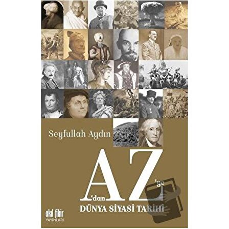 A’dan Z’ye Dünya Siyasi Tarihi / Akıl Fikir Yayınları / Seyfullah Aydın