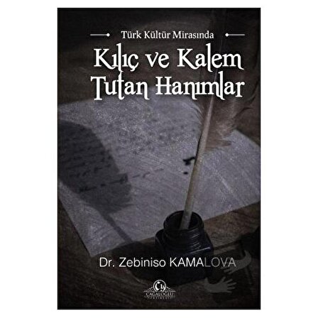Türk Kültür Mirasında Kılıç ve Kalem Tutan Hanımlar / Cağaloğlu Yayınevi /