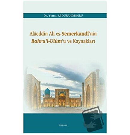 Alaeddin Ali Es Semerkandi’nin Bahru’l Ulum’u ve Kaynakları / Araştırma