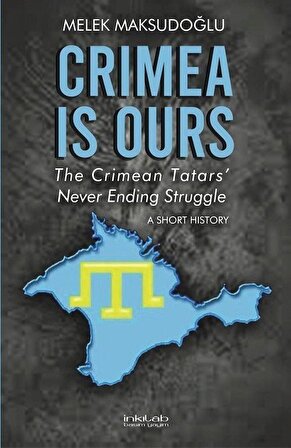 Crimea is Ours: The Crimean Tatars' Never Ending Struggle & A Short History / Melek Maksudoğlu