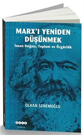 Marx'ı Yeniden Düşünmek & İnsan Doğası, Toplum ve Özgürlük / Olkan Senemoğlu